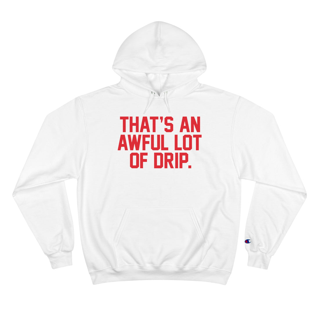 THAT'S AN AWFUL LOT OF DRIP | Champion Hoodie